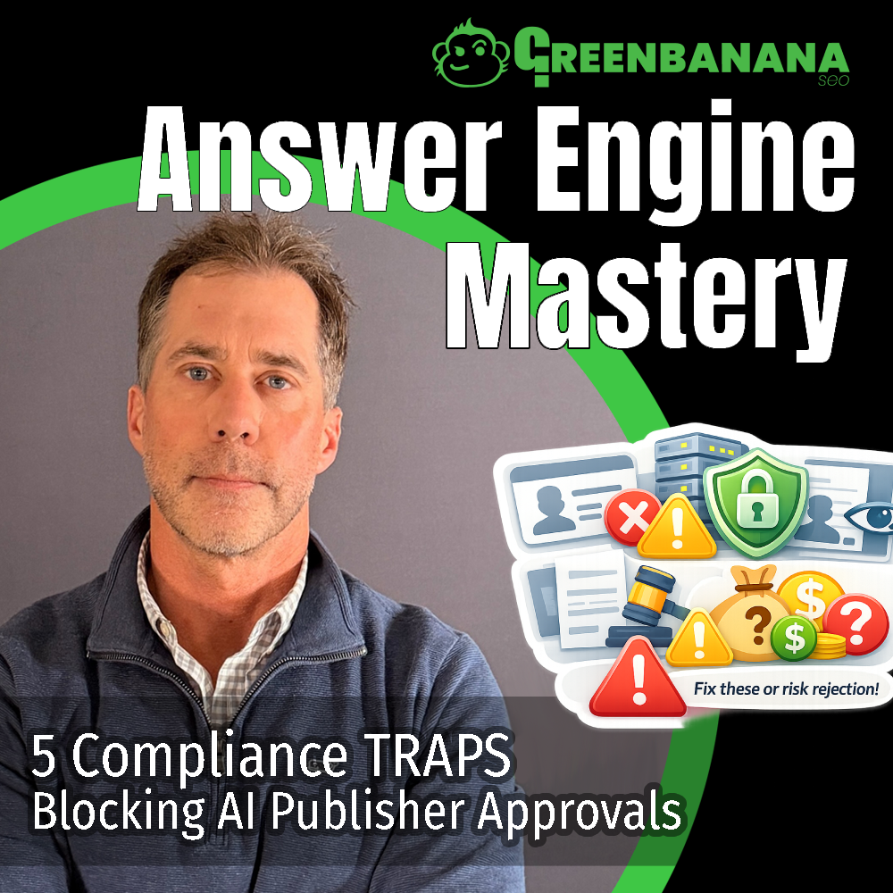 5 Compliance Traps Blocking AI Publisher Approvals - Video 29, by Kevin Roy, CEO of GreenBanana SEO Answer Engine Optimization Agency