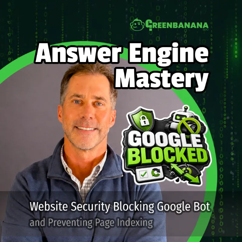 How Website Security Can Block Googlebot and Prevent Page Indexing and How to Fix It, by Kevin C. Roy of GreenBanana SEO and Digital Marketing Agency, Answer Engine Optimization Agency